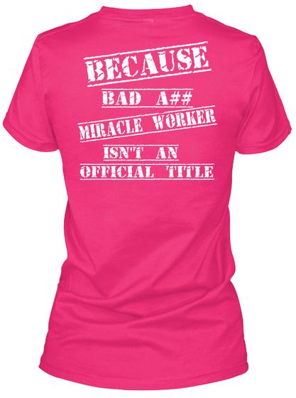 Because Bad A## Miracle Worker Isn't An Official Title Heliconia T-Shirt Back