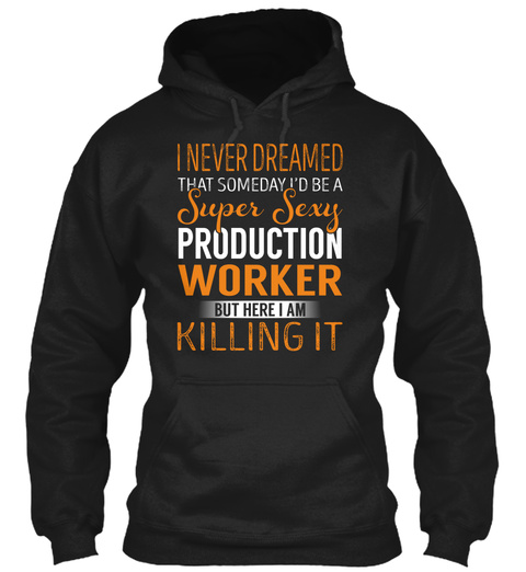 Production Worker   Never Dreamed Black T-Shirt Front