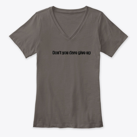 Don't You Dare Give Up Asphalt T-Shirt Front