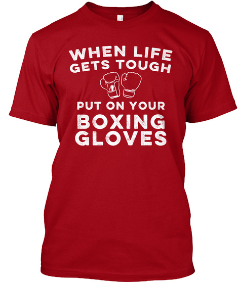When Life Gets Tough Put On Your Boxing Gloves Deep Red T-Shirt Front