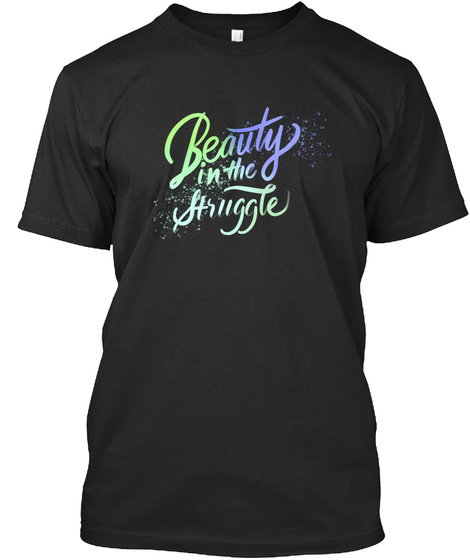 Beauty In The Struggle Black T-Shirt Front