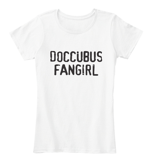 Doccubus Fangirl My God, You're Beautiful White T-Shirt Front