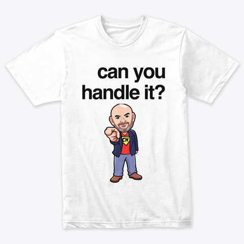 Can You Handle It? Heather White T-Shirt Front