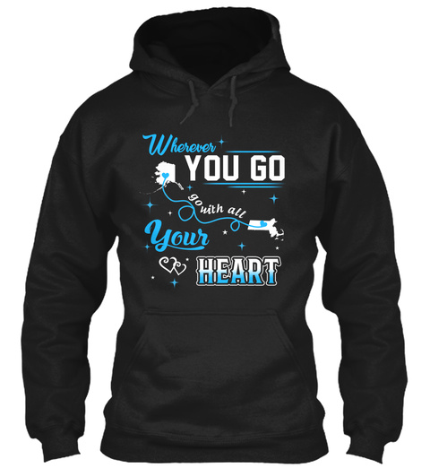 Go With All Your Heart. Alaska, Massachusetts. Customizable States Black T-Shirt Front