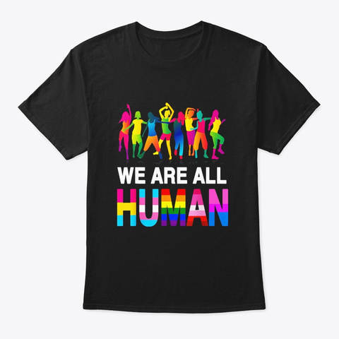 We Are All Human Lgbt Support T Shirt Black T-Shirt Front