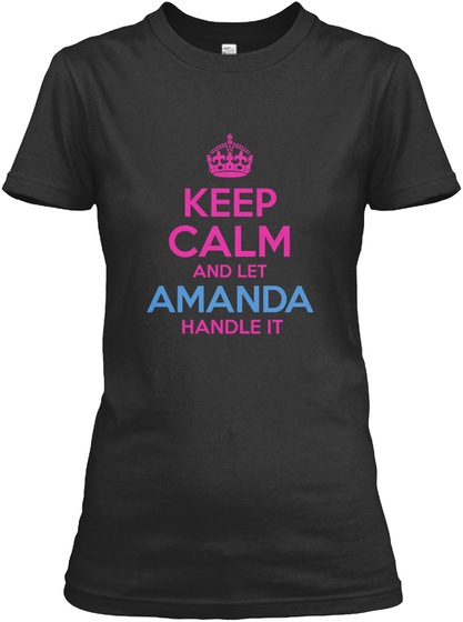 Keep Calm And Let Amanda Handle It Black T-Shirt Front