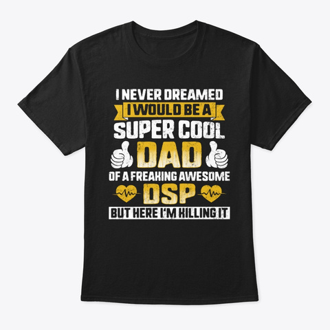 Warning Never Dreamed Super Cool Dad Of Black T-Shirt Front