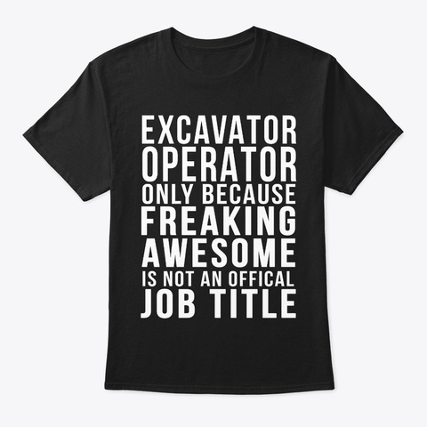Excavator Operator  Funny Offical Job  Black T-Shirt Front