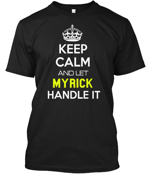 Keep Calm And Let My Rick Handle It Black T-Shirt Front