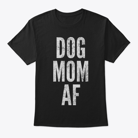 Dog Mom Af Shirts For Women Mommy Life A Black T-Shirt Front
