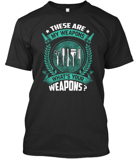 These Are My Weapons Whats Your Weapons Black T-Shirt Front