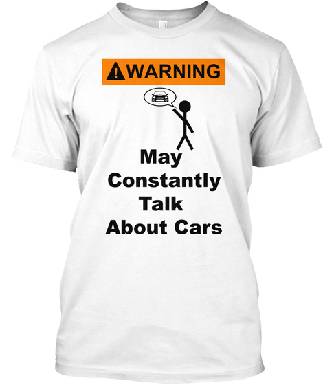 Warning May Constantly Talk About Cars White T-Shirt Front