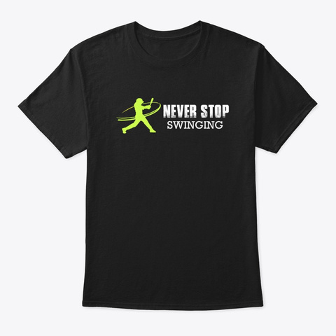 Never Stop Swinging Fastpitch Softball Black T-Shirt Front