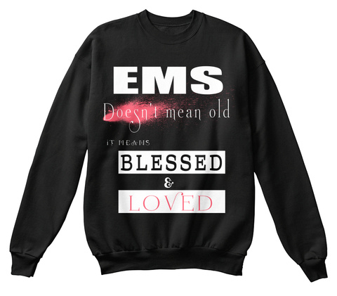 Ems Doesn't Mean Old It Means Blessed&Loved Black T-Shirt Front