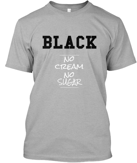 Black No Cream No Sugar Athletic Heather T-Shirt Front