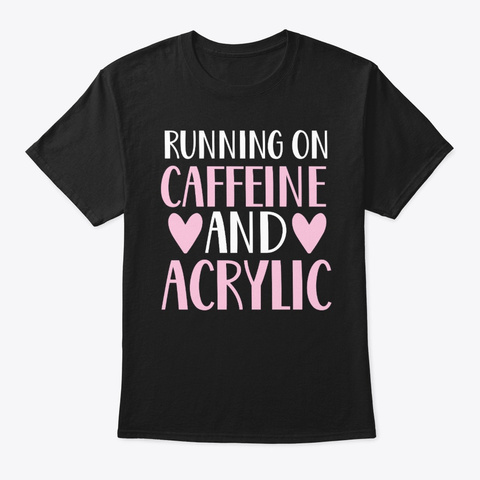Caffeine And Acrylic Nail Tech Black T-Shirt Front