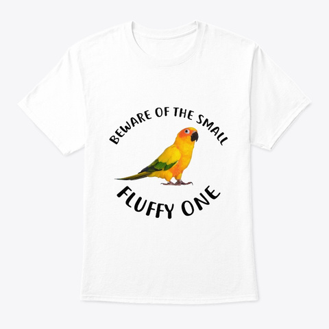 Beware Of Sun Conure Parrot White T-Shirt Front