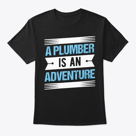 Plumber Adventure Plumbing Birthday Black T-Shirt Front