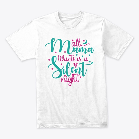 All Mama Wants Is A Silent Night White T-Shirt Front