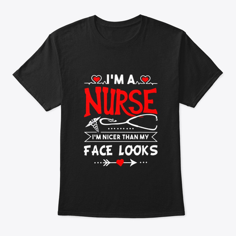 Im A Nurse Im Nicer Than My Face Looks Black T-Shirt Front