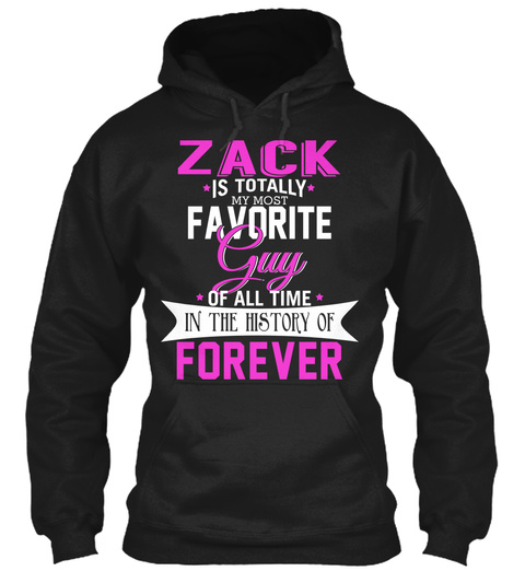 Zack Is Totally My Most Favorite Guy. Customizable Name  Black T-Shirt Front