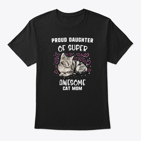 Proud Daughter Of Super Awesome Cat Mom Black T-Shirt Front
