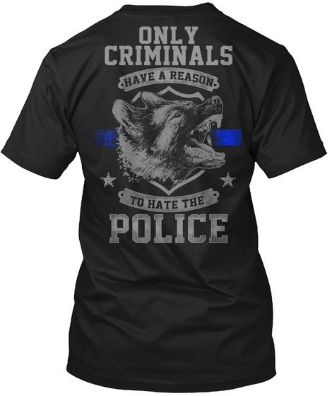 Only Criminals Have A Reason To Hate The Police Black T-Shirt Back