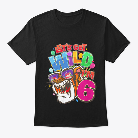 Kids 6 Th Birthday Tiger Party Lets Get W Black T-Shirt Front