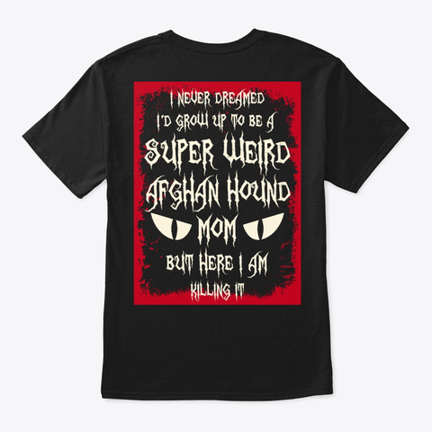 Super Weird Afghan Hound Mom Shirt Black T-Shirt Back