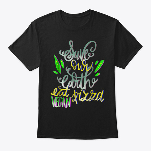 Cute Save The Earth Eat Vegan Pizza Black T-Shirt Front