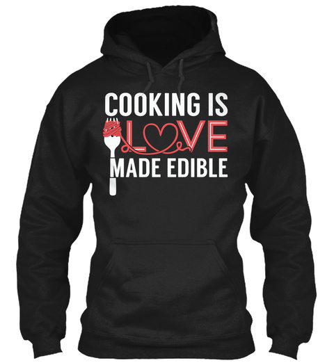 Cooking Is Love Made Edible Black T-Shirt Front