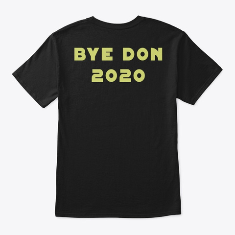 Bye Don 2020, Biden 2021 Black T-Shirt Back