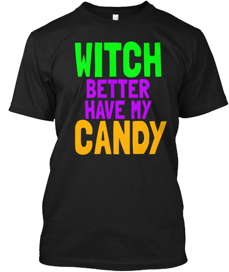 Witch Better Have My Candy Black Kaos Front