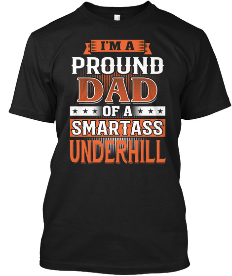 Proud Dad Of A Smartass Underhill. Customizable Name Black T-Shirt Front