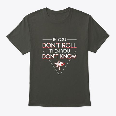 You Dont Roll Dont Know Jiu Jitsu Shirt Smoke Gray T-Shirt Front