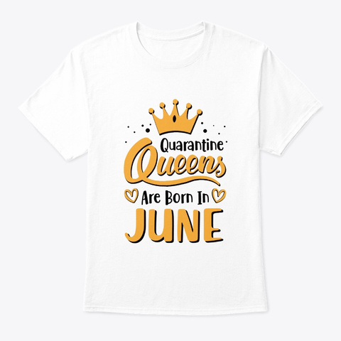 Quarantine Queens Are Born In June White T-Shirt Front
