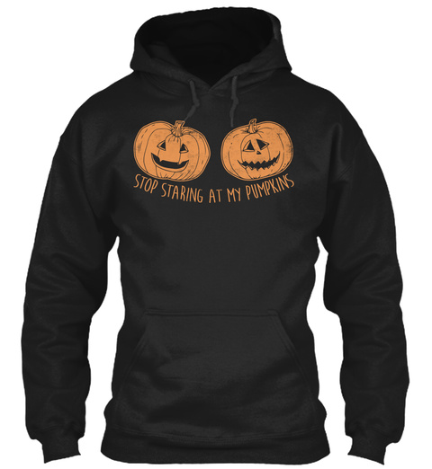 Stop Staring At My Pumpkins Black T-Shirt Front