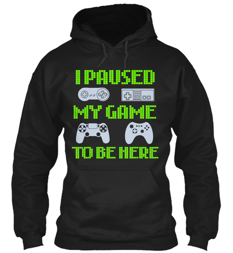 I Paused My Game To Be Here Funny Gamer Unisex Tshirt