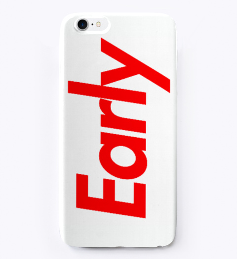 Early I Phone Case White Kaos Front