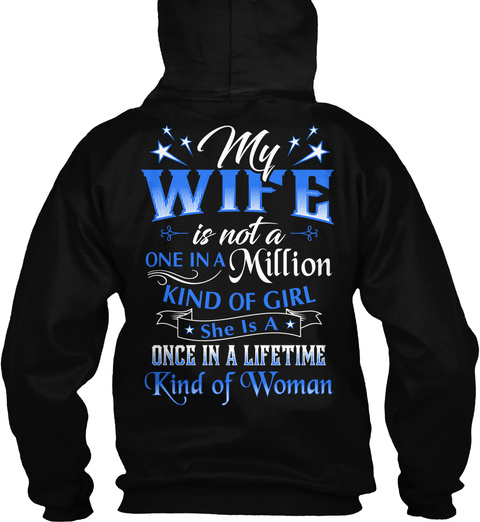 My Wife Is Note A One In A Million Kind Of Girl She Is A Once In A Lifetime Kind Of Women Black T-Shirt Back