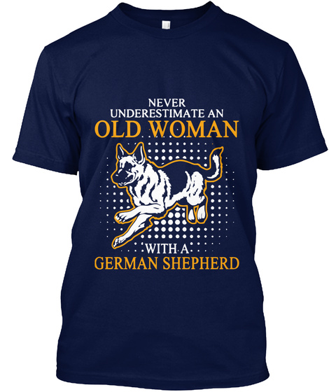 Never Underestimate An Old Woman With A German Shepherd Navy T-Shirt Front