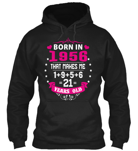 Born In 1956 That Means Me 1+9+5+6 =21= Years Old Black T-Shirt Front