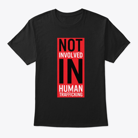 Not Involved In End Human Trafficking Black áo T-Shirt Front
