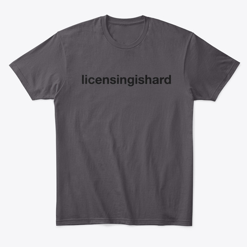 Licensing Is Hard (No Trr) Heathered Charcoal  T-Shirt Front
