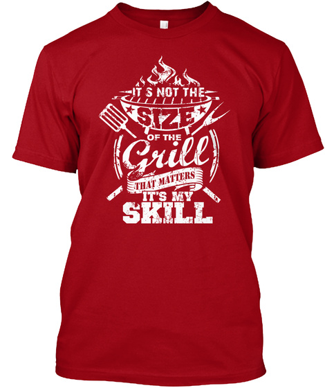Its Not The Size Of The Grill That Matters Its My Skill Deep Red T-Shirt Front