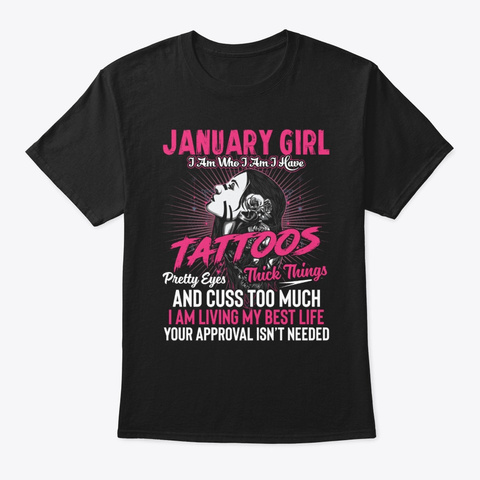 January Girls I Am Who I Am I Have Tatto Black T-Shirt Front