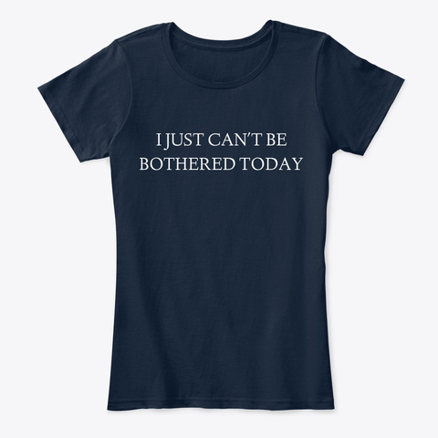 I  Just Cannot Be Bothered Today New Navy T-Shirt Front