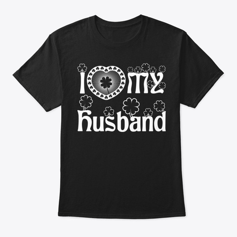 I Love My Husband Shirt Black T-Shirt Front