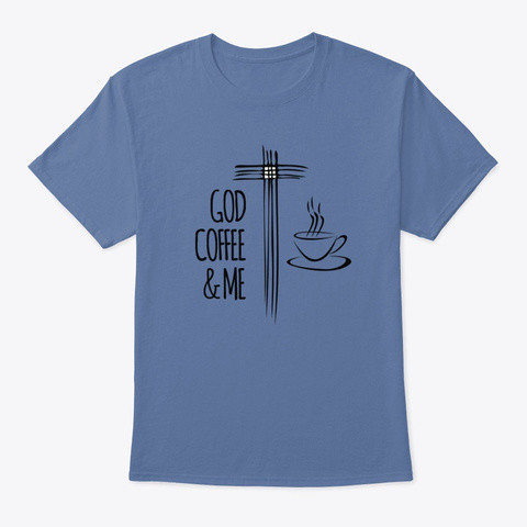 God, Coffee & Me Denim Blue T-Shirt Front