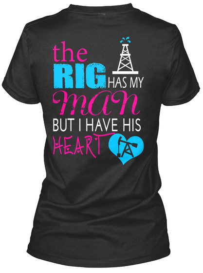 The Rig Has My Man But I Have His Heart Black T-Shirt Back